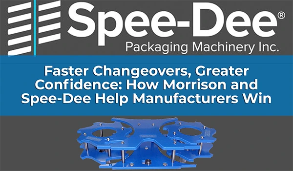 Faster Changeovers, Greater Confidence – How Morrison and Spee-Dee Help Manufacturers Win