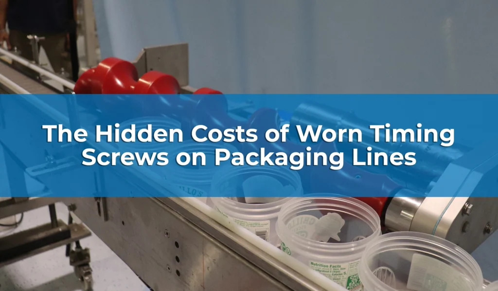 The Hidden Costs of Worn Timing Screws on Packaging Lines